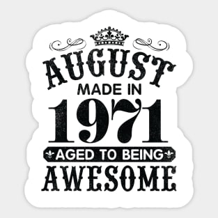 August Made In 1971 Aged To Being Awesome Happy Birthday 49 Years Old To Me You Papa Daddy Son Sticker